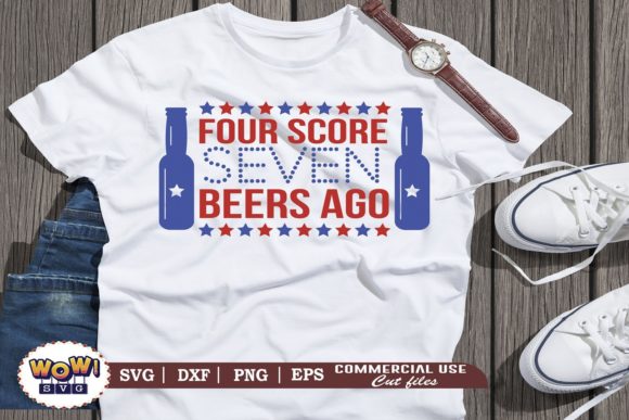 Four Score Seven Beers Ago Svg, July 4th Graphics and Illustrations Review